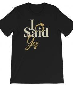 I Said Yes Ring Engagement T-Shirt